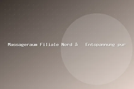 Massageraum Filiale Nord – Entspannung pur